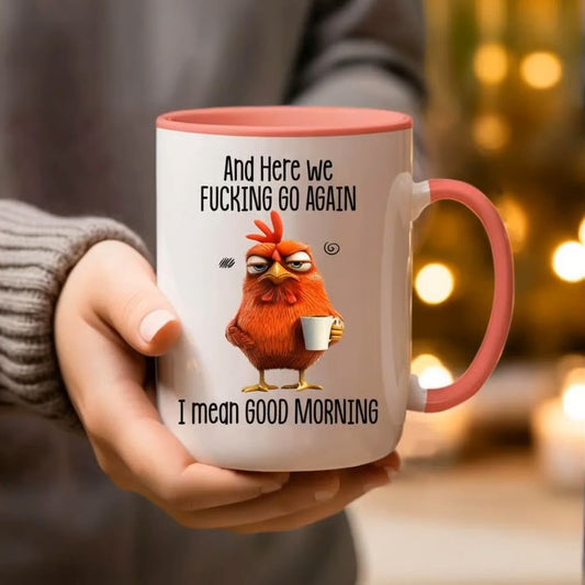 Funny Mug – And Here We F*cking Go Again… I Mean Good Morning Coffee Mug