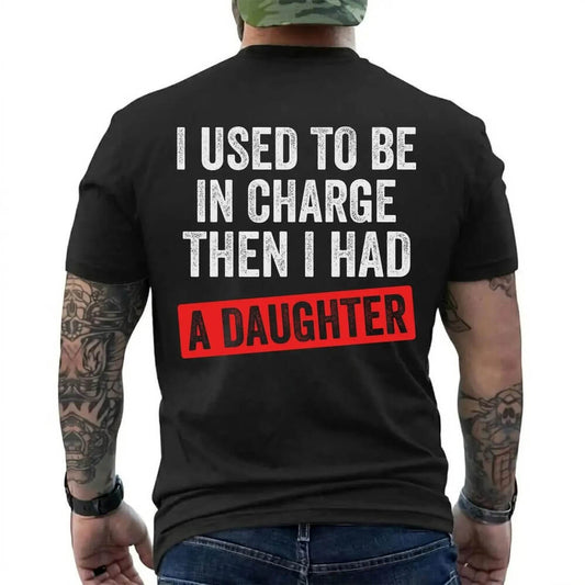 I Used To Be In Charge Then I Had A Daughter Printed Men's T-Shirt