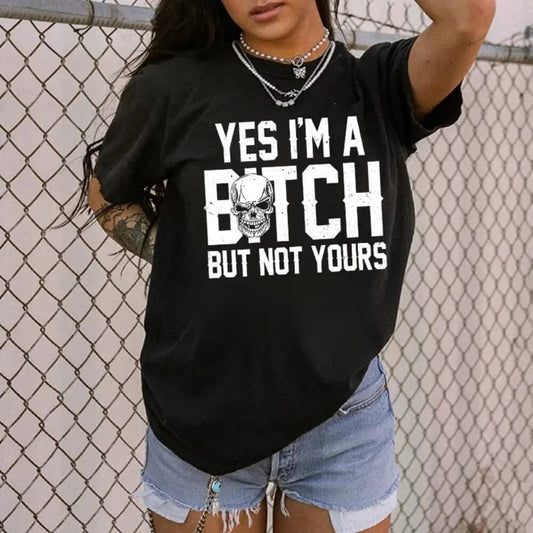 "Yes I'm a B*tch But Not Yours" T-Shirt