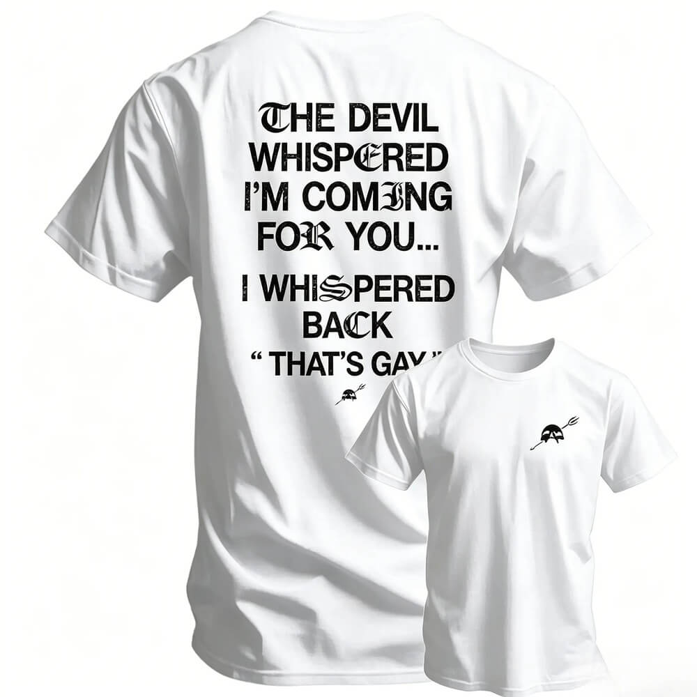 The Devil Whispered I'm Coming For You Men's T-Shirt