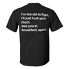 I'm Too Old To Fight Men's T-shirt