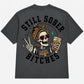 Still Sober Bi*ches T-shirt - Funny Skeleton Sobriety Tee