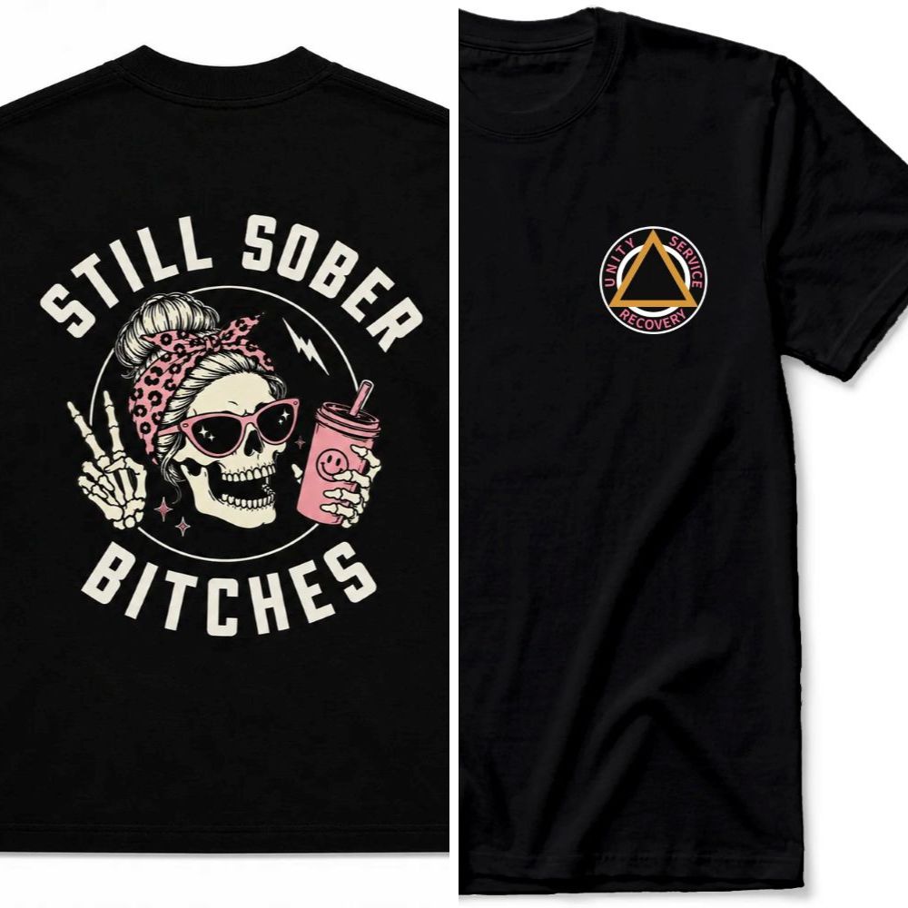 Still Sober Bi*ches T-shirt - Funny Skeleton Sobriety Tee