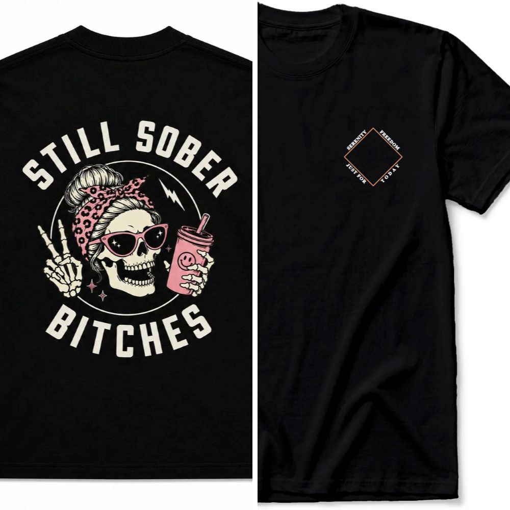 Still Sober Bi*ches T-shirt - Funny Skeleton Sobriety Tee