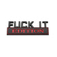 Fuck It Edition - Emblem Sticker Badge, Funny Decals for Car, Truck, SUV, Motorcycle - TE018