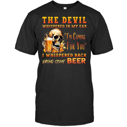 Funny Beer The Devil Whispered In My Ear Best Gift For Beer Lover Beer T Shirt