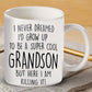 I Never Dreamed I'd Grow Up To Be A Super Cool Grandson But Here I Am Killing It - Mug