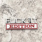 Fuck It Edition - Emblem Sticker Badge, Funny Decals for Car, Truck, SUV, Motorcycle - TE014