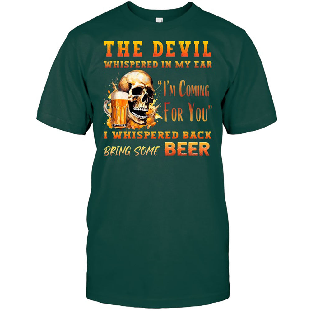 Funny Beer The Devil Whispered In My Ear Best Gift For Beer Lover Beer T Shirt