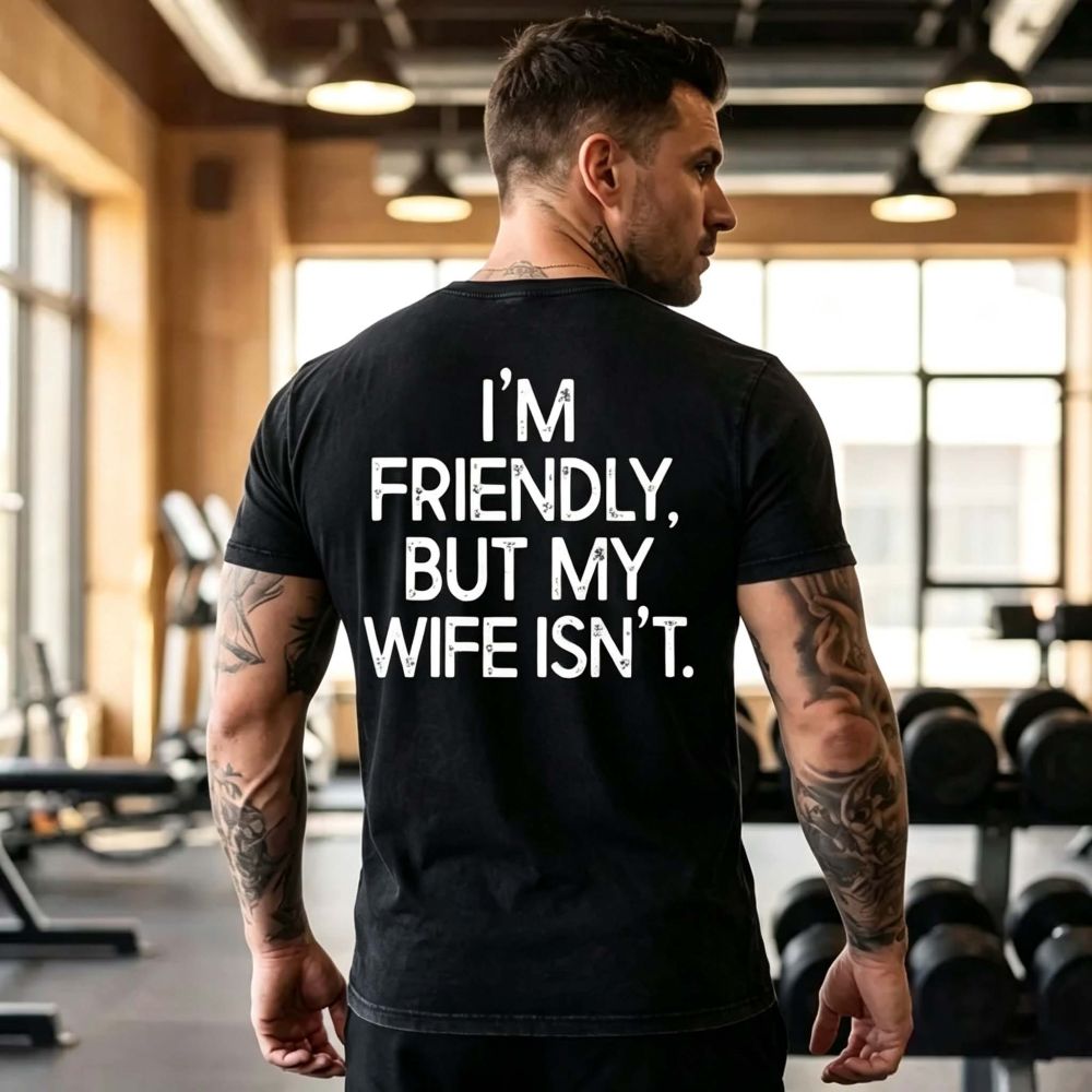 I'm Friendly But My Wife Isn't Funny T-Shirt