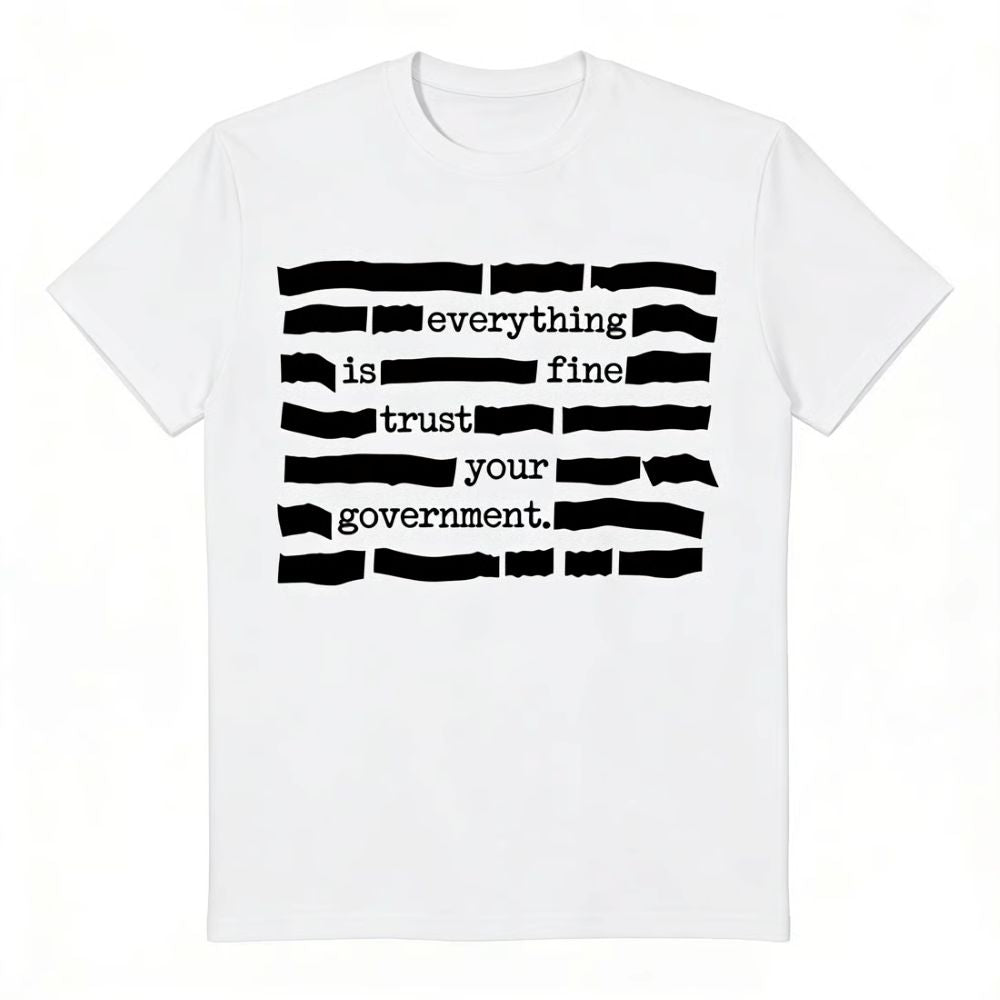 'Everything Is Fine, Trust Your Government'' T-Shirt