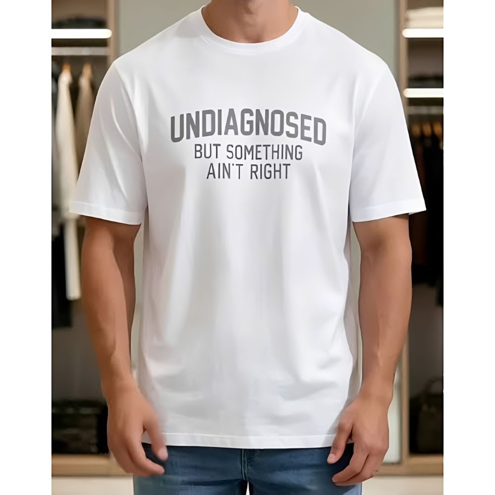 'Undiagnosed But Something Ain't Right' Humor T-Shirt