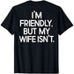 I'm Friendly But My Wife Isn't Funny T-Shirt