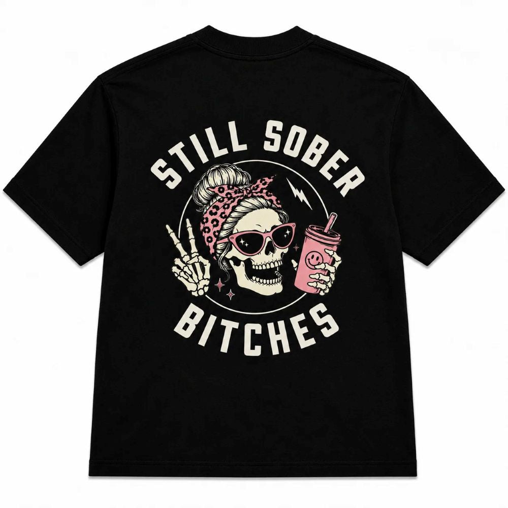 Still Sober Bi*ches T-shirt - Funny Skeleton Sobriety Tee