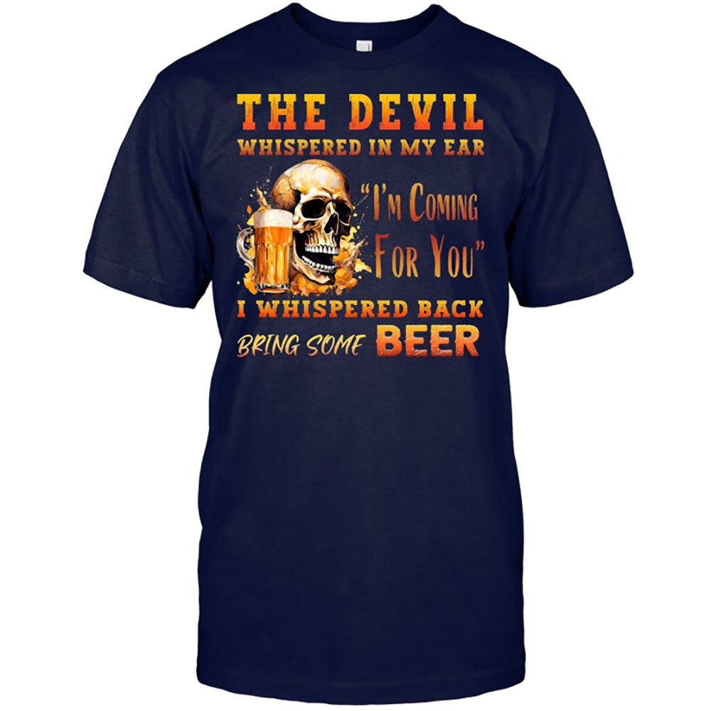 Funny Beer The Devil Whispered In My Ear Best Gift For Beer Lover Beer T Shirt