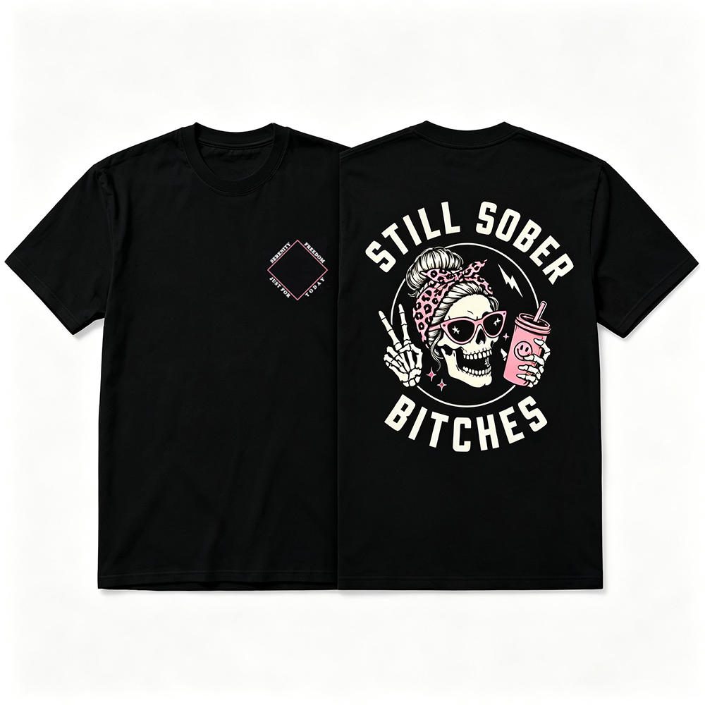 Still Sober Bi*ches - Funny Shirt For Badass Sober Women