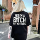 "Yes I'm a B*tch But Not Yours" T-Shirt