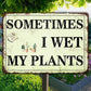 Garden Metal Sign Funny Garden Decor Sometimes I Wet My Plants Sign Farmhouse Wall Fence Decoration