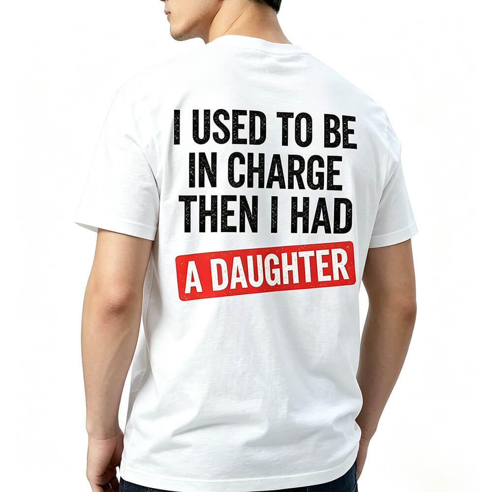 I Used To Be In Charge Then I Had A Daughter Printed Men's T-Shirt