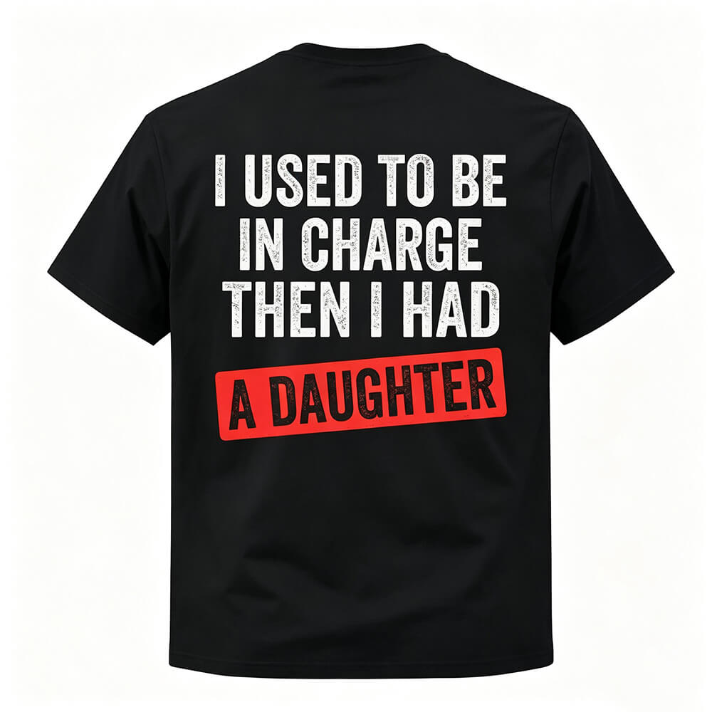 I Used To Be In Charge Then I Had A Daughter Printed Men's T-Shirt