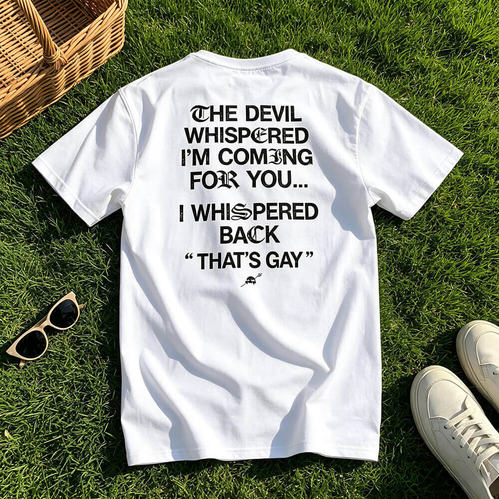 The Devil Whispered I'm Coming For You Men's T-Shirt