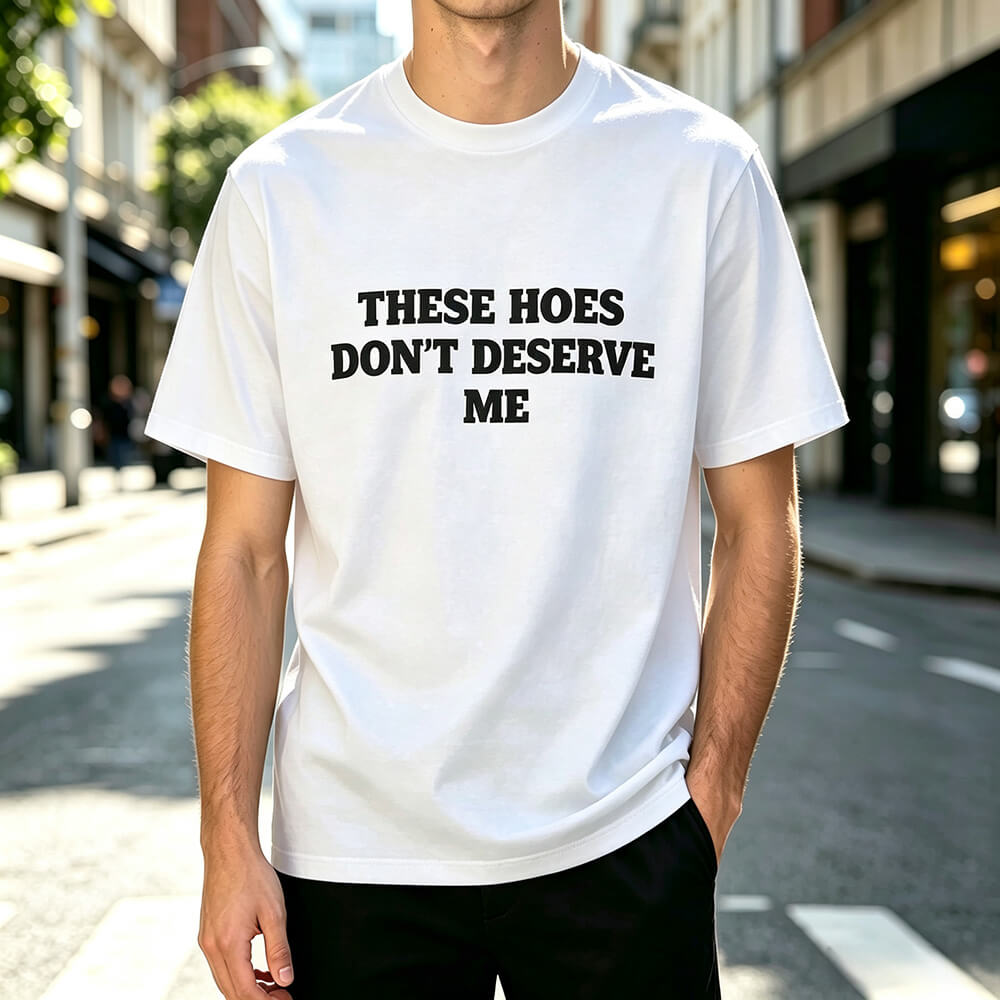 These Hoes Don't Deserve Me T-Shirt