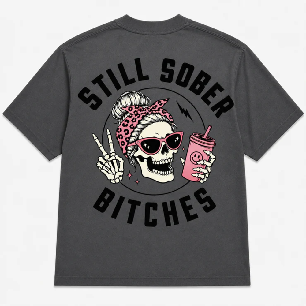 Still Sober Bi*ches - Funny Shirt For Badass Sober Women
