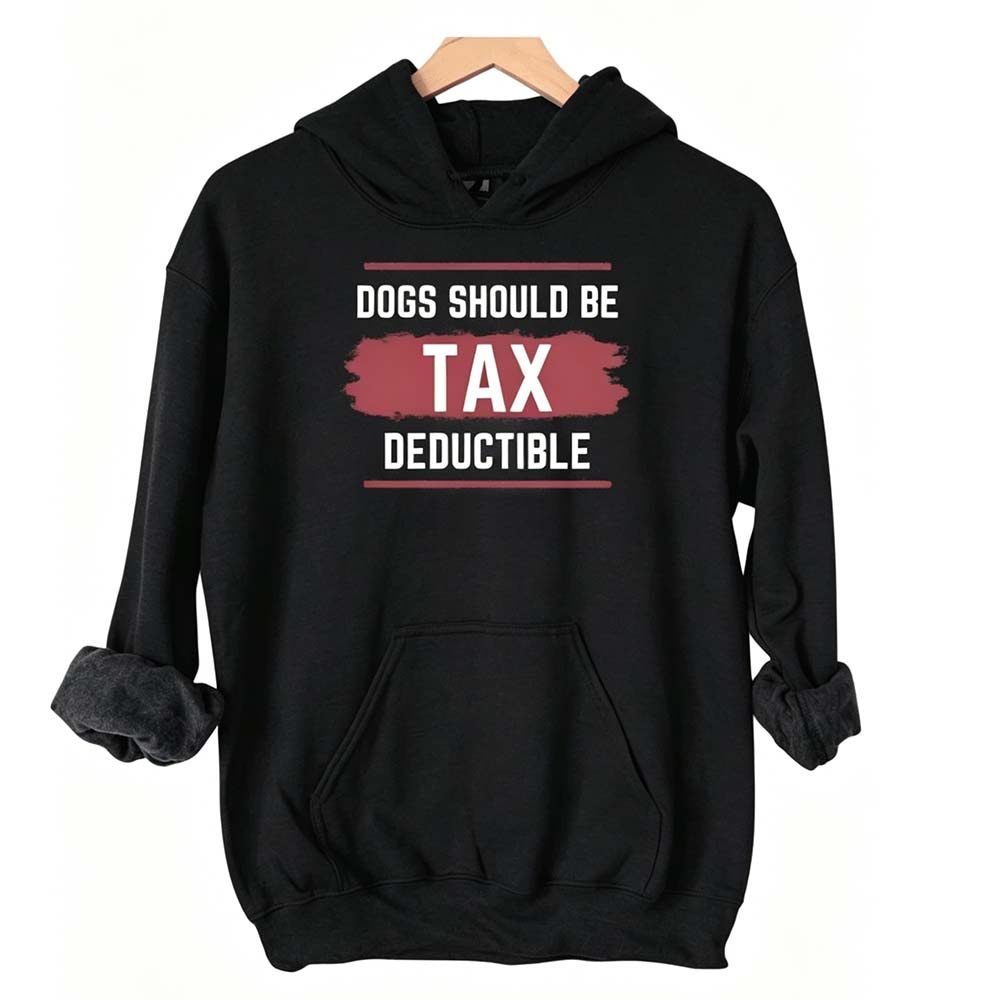 Dogs Should Be Tax Deductible - Funny Dog Lover Hoodie