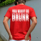 You Might Be Drunk Shirt Funny Drinking Humor Unisex T-Shirt Gift