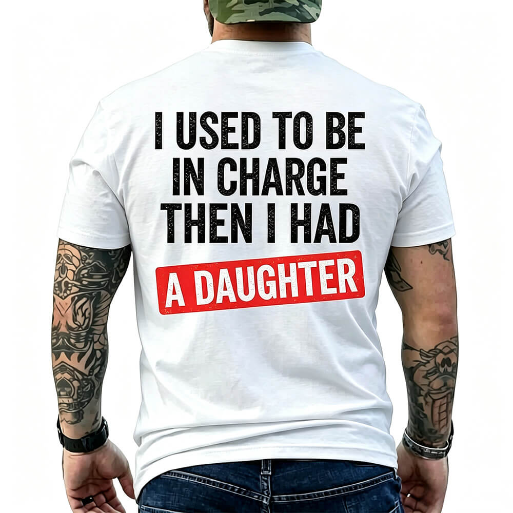 I Used To Be In Charge Then I Had A Daughter Printed Men's T-Shirt