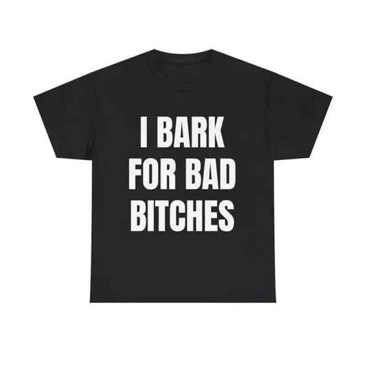 Women's "I Bark for Bad Bitches" Graphic Tee