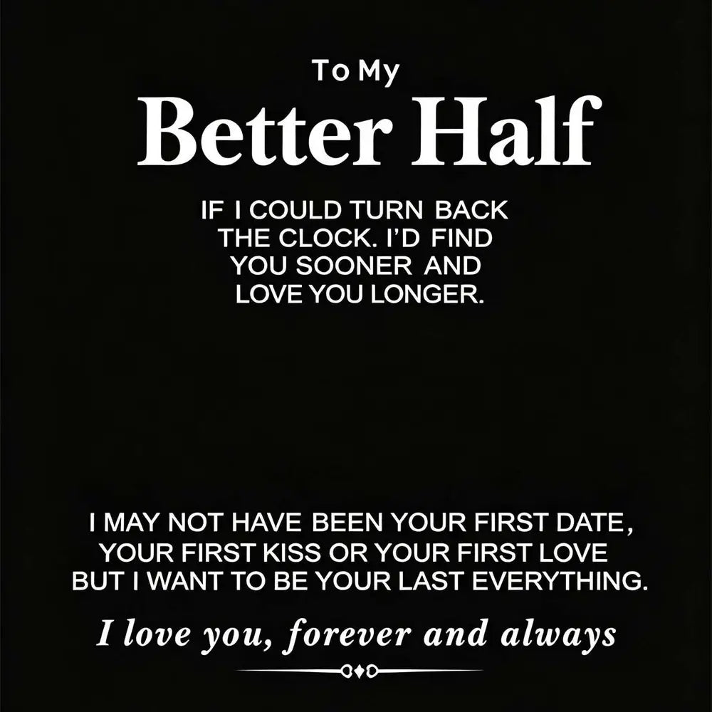 A black square graphic with white text reading 'To My Better Half' followed by a sentimental message about time and love, and ending with 'I love you, forever and always' above a small decorative symbol.