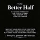 A black square graphic with white text reading 'To My Better Half' followed by a sentimental message about time and love, and ending with 'I love you, forever and always' above a small decorative symbol.