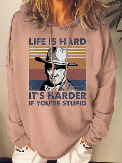 Life Is Hard It's Harder If You're Stupid Sweatshirts