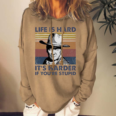 Life Is Hard It's Harder If You're Stupid Sweatshirts